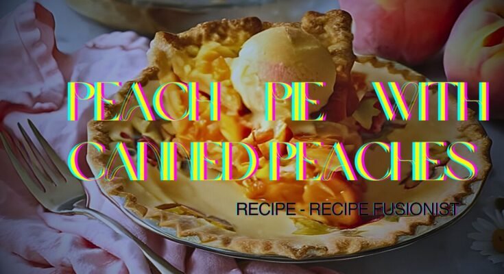 Peach Pie with Canned Peaches Recipe