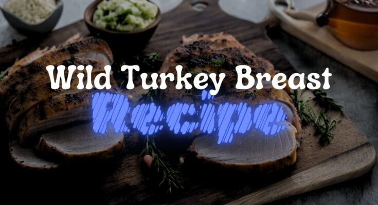 Wild Turkey Breast Recipe